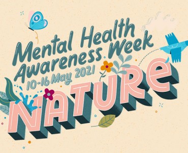 Mental Health Awareness Week, 10th to 16th May 2021